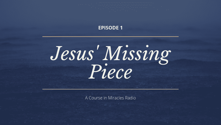 1: Jesus' Missing Piece