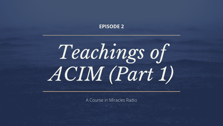 2: The Teachings of ACIM (Part 1)