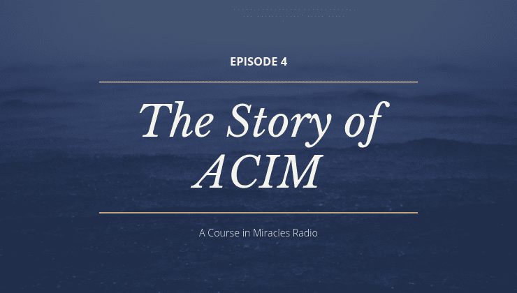4: The Story of A Course in Miracles