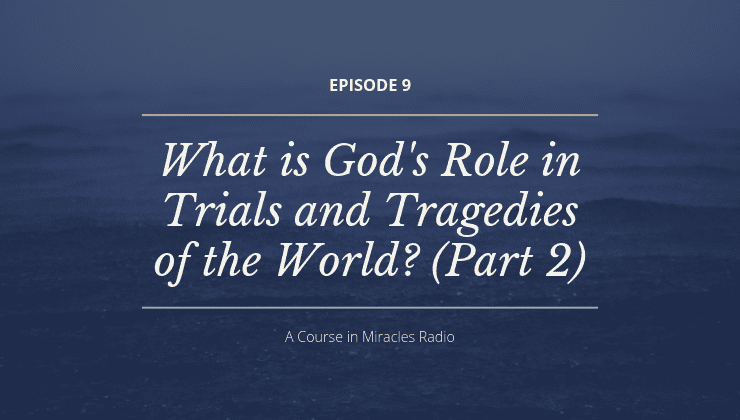 9: What is God's Role in Trials and Tragedies of the World? (Part 2)