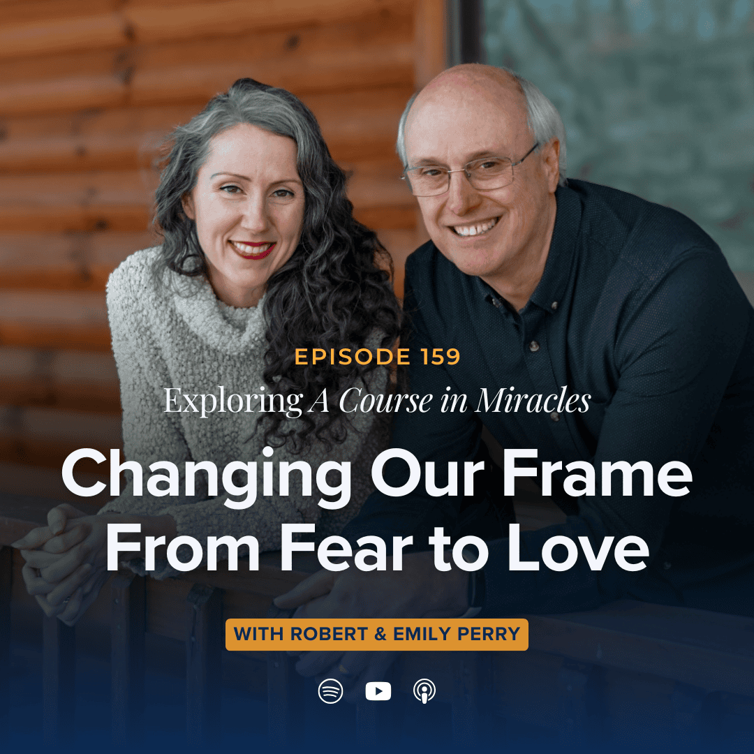 159: Changing Our Frame From Fear to Love